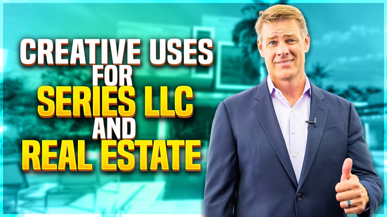 SERIES LLC - Creative Uses For Real Estate Investing