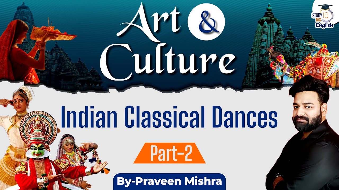 Art & Culture for UPSC 2025-26 | Indian Classical Dances | Part 2 | Indian Art & Culture | StudyIQ