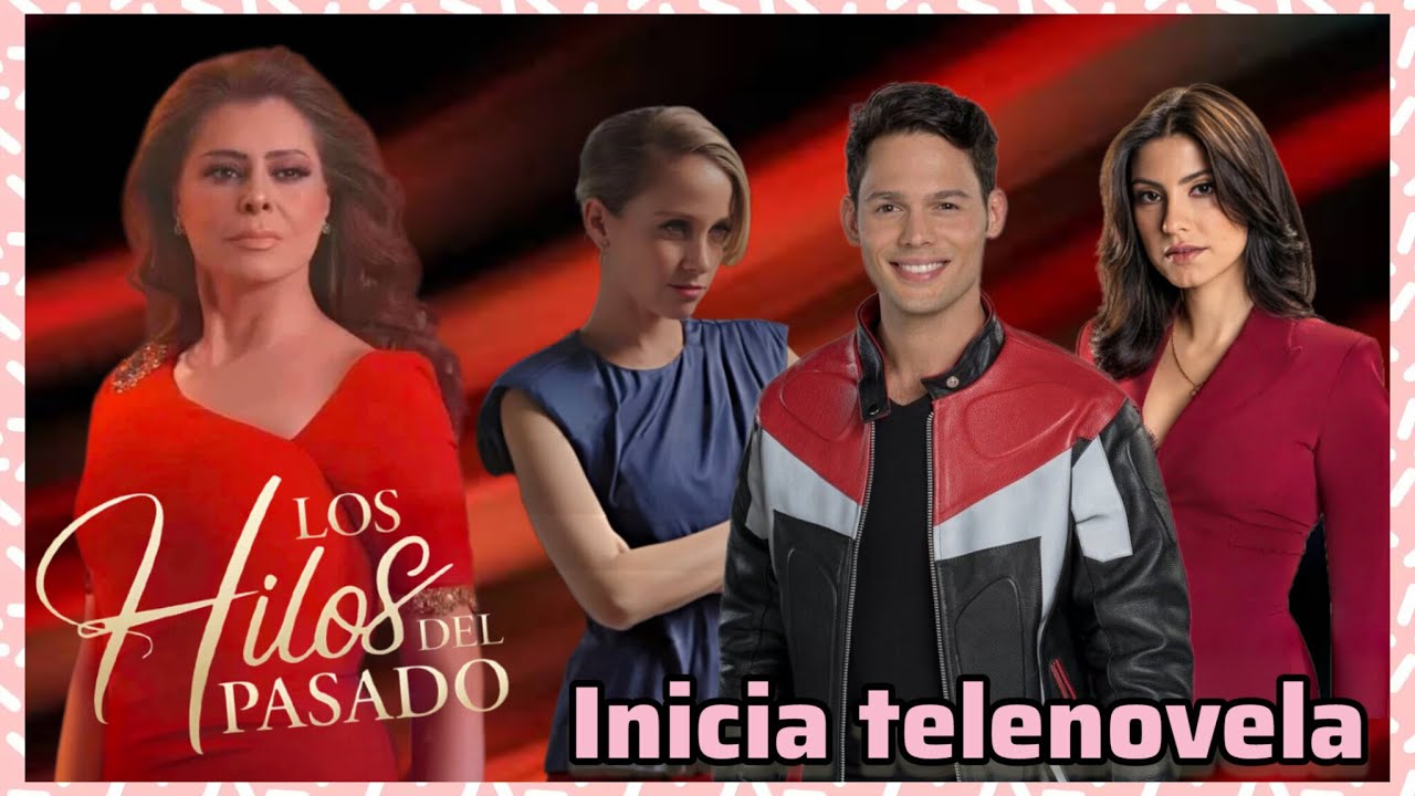 Inicia telenovela: Los hilos del pasado en Univision👗