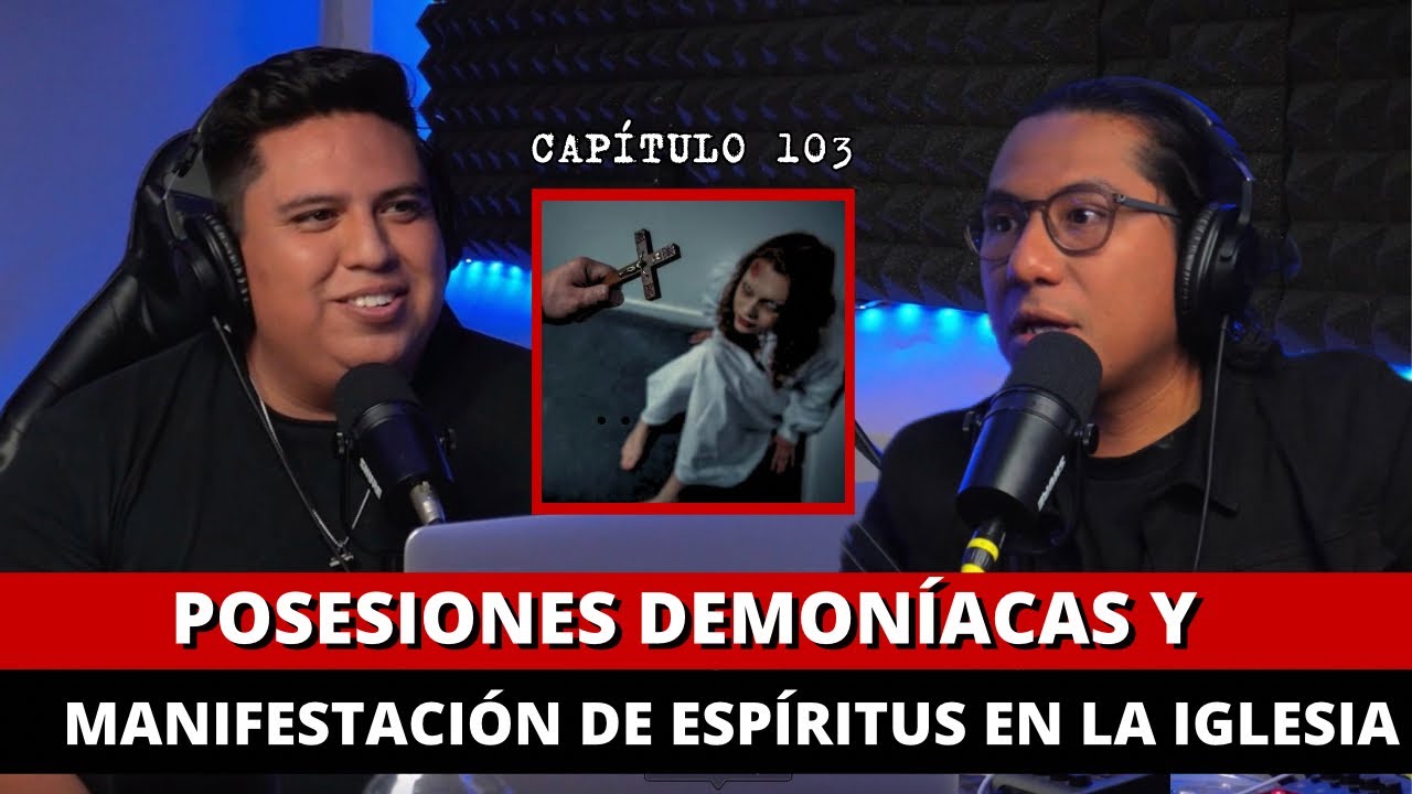 103 | Posesiones DEMONÍACAS y manifestación de ESPÍRITUS en la iglesia
