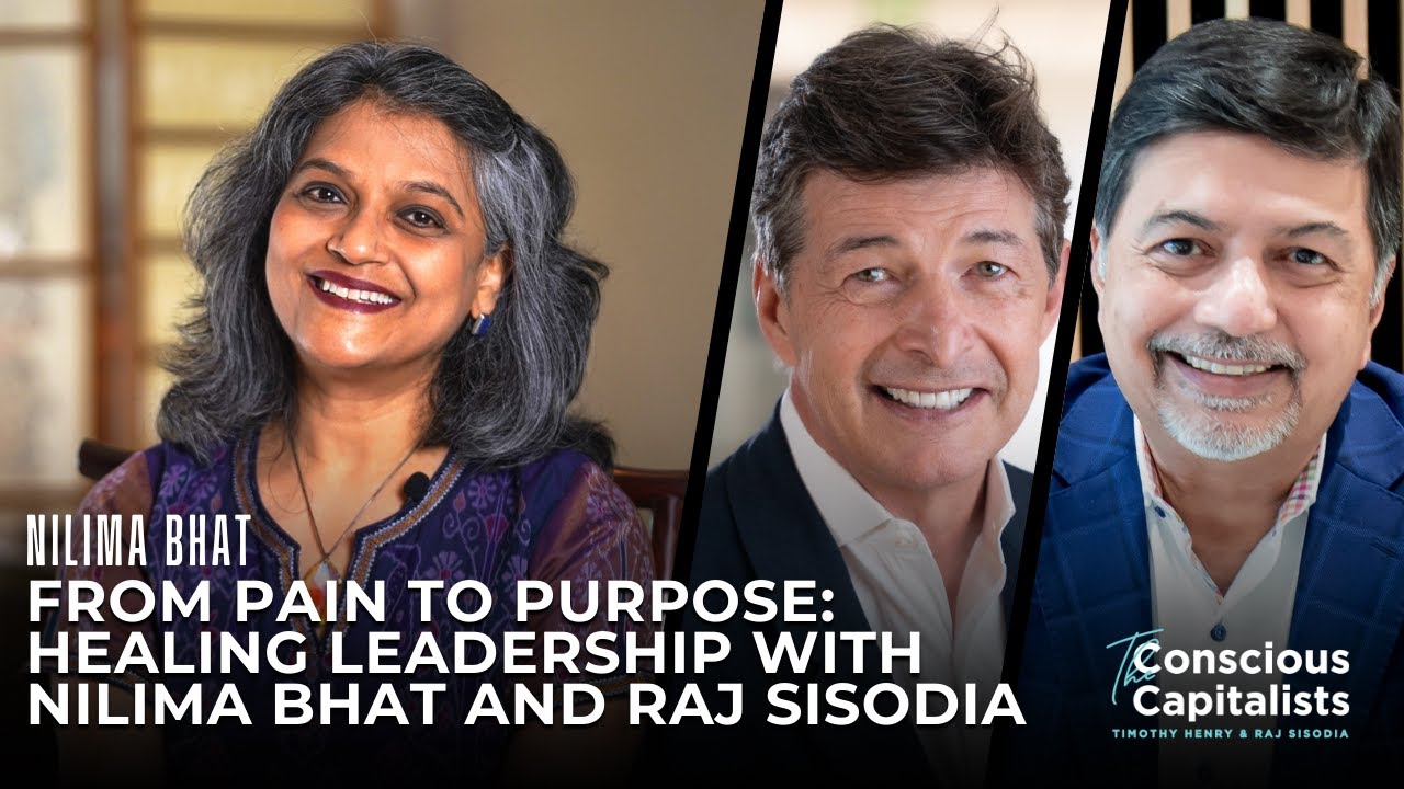 From Pain to Purpose: Healing leadership with Nilima Bhat and Raj Sisodia