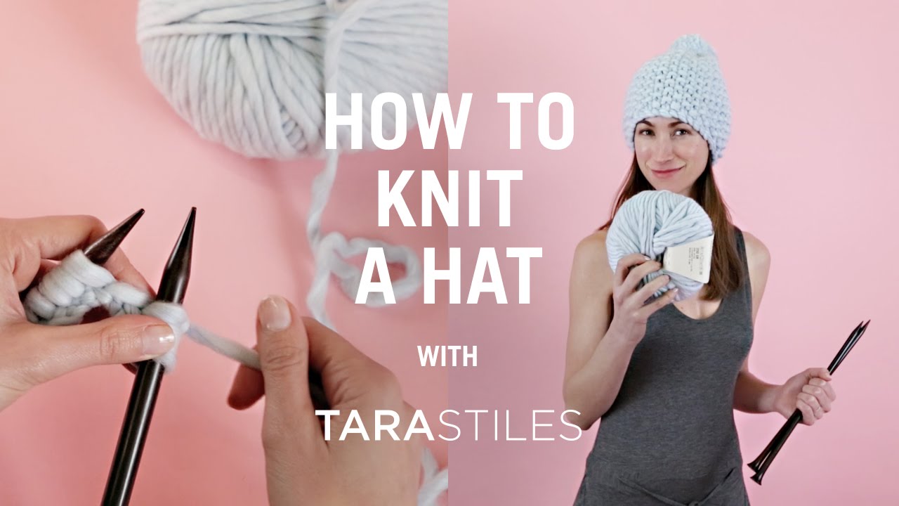 How To Knit A Hat - Knitting Tutorial with Tara Stiles