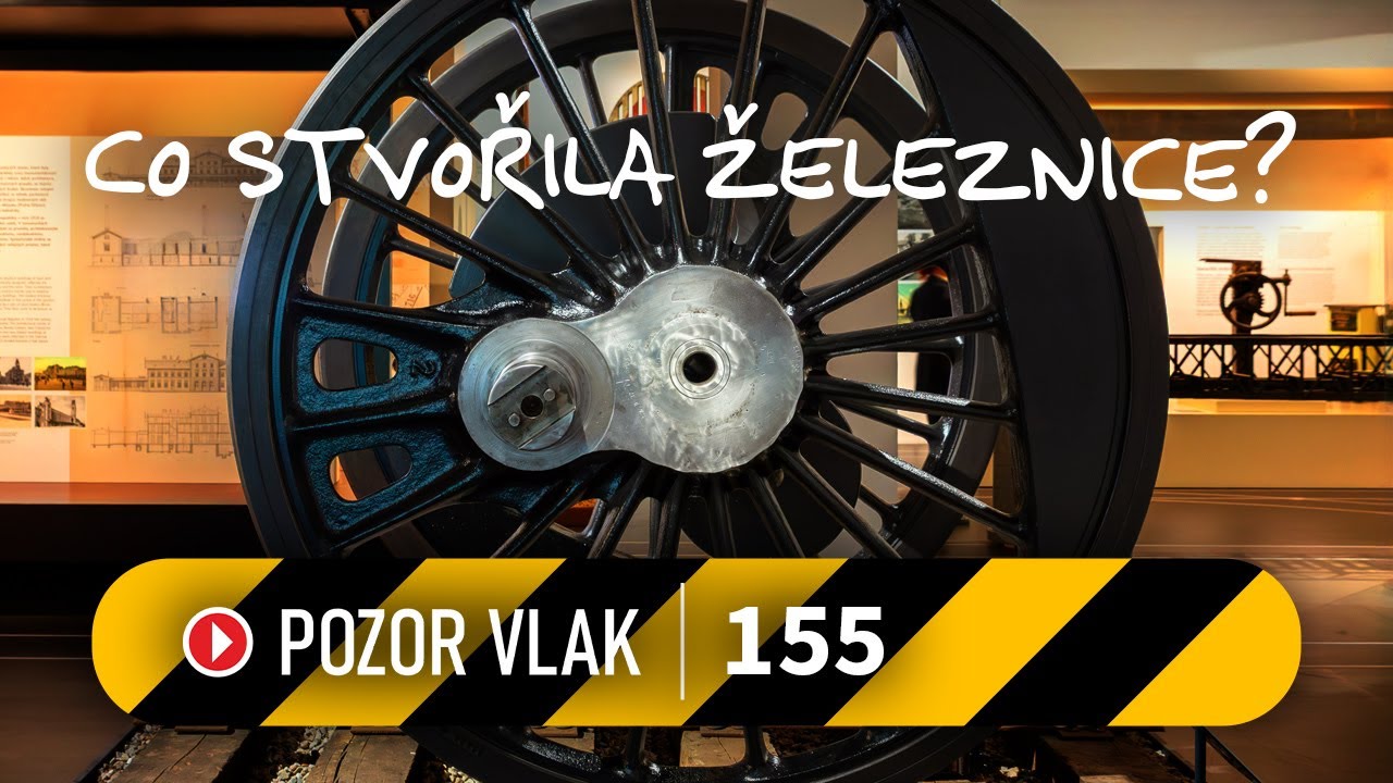 POZOR VLAK / THE TRAIN - 155 (Co stvořila železnice?)