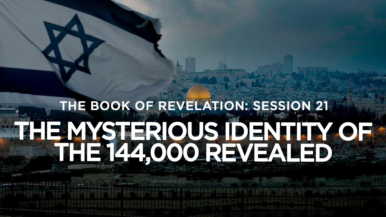 THE BOOK OF REVELATION // Session 21: The Mysterious Identity of  The 144,000 Revealed