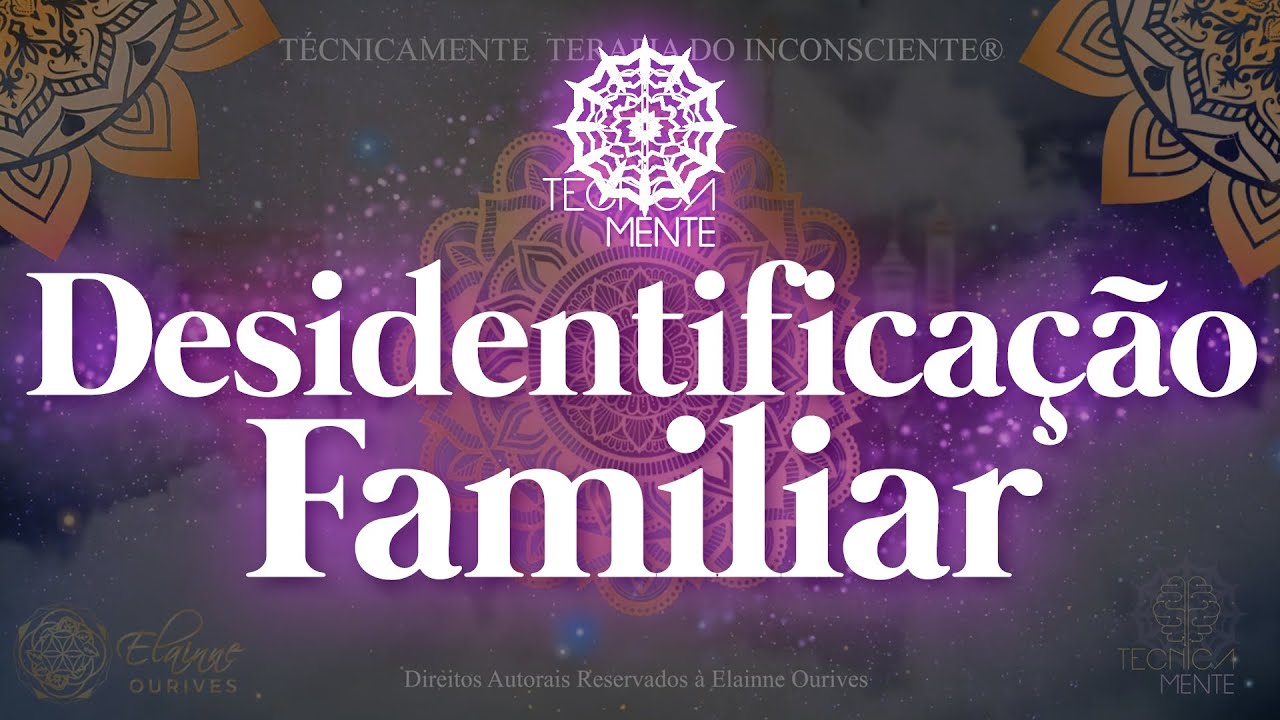 TecnicaMENTE — Desidentificação Familiar | Elainne Ourives