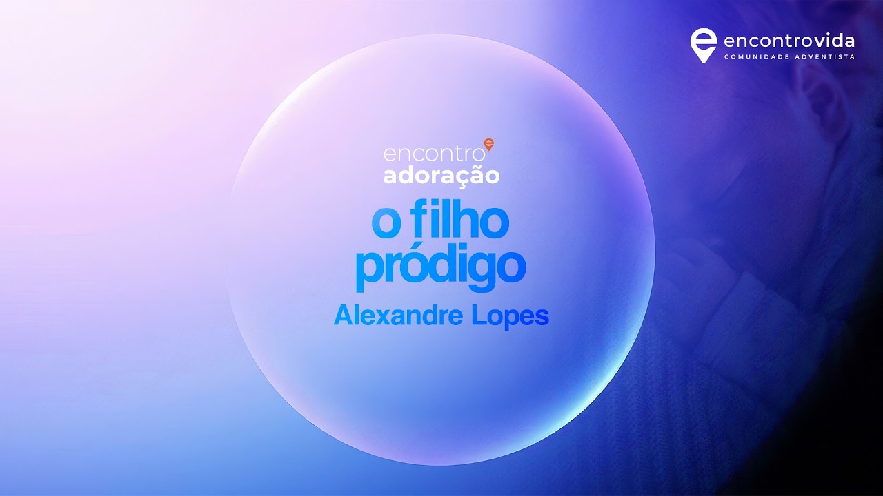 O Filho Pr&oacute;digo | Encontro Vida Ao Vivo | com Alexandre Lopes