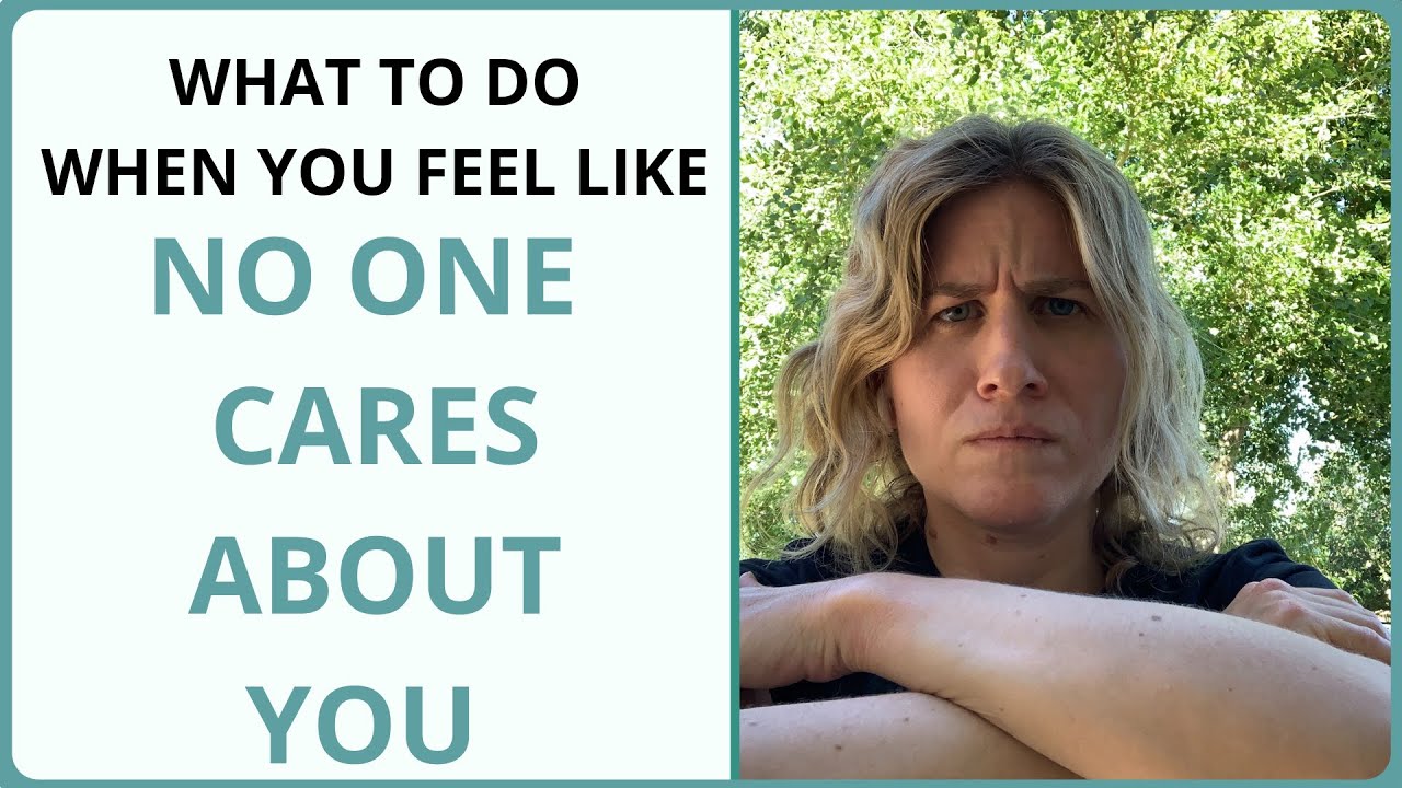 What to Do When You Feel Like No One Cares About You