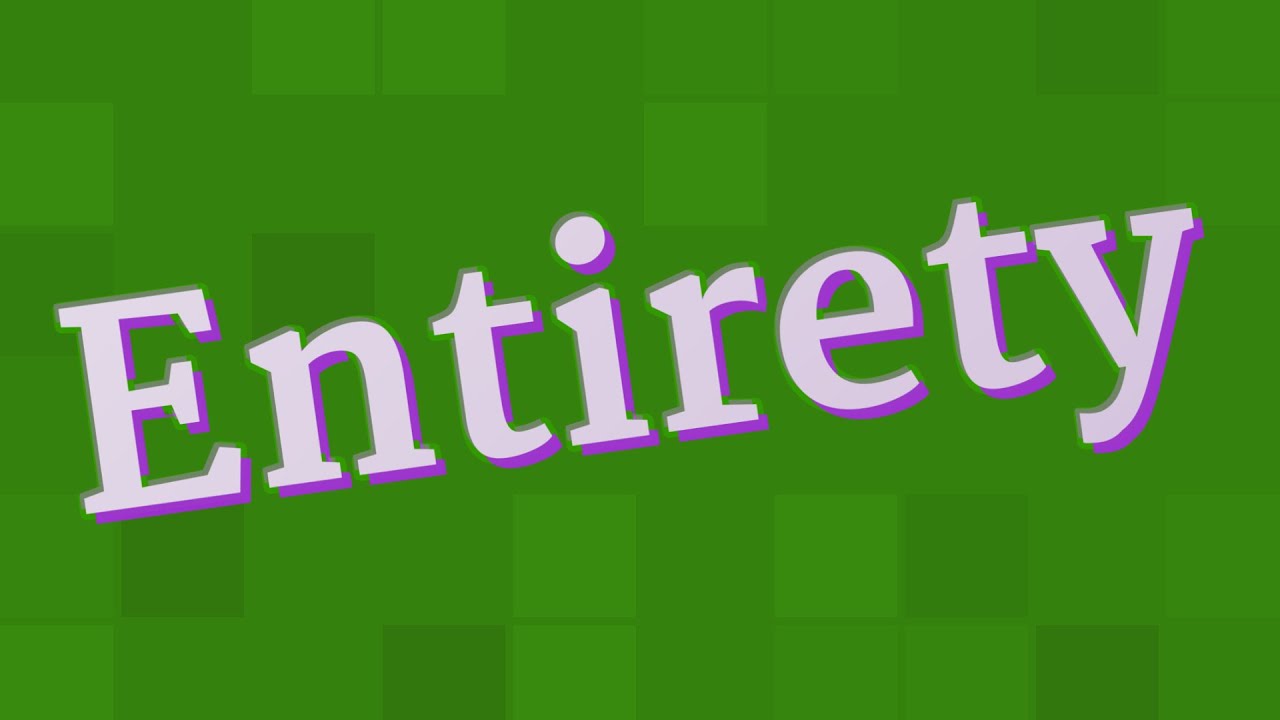 ENTIRETY pronunciation &bull; How to pronounce ENTIRETY