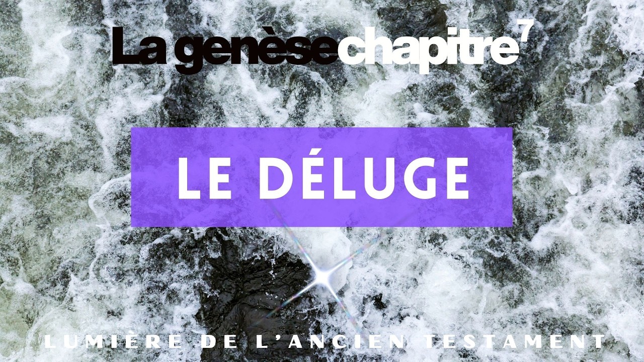 Genèse Chapitre 7 - Le Déluge | Ancien Testament Bible Louis Segond 1910
