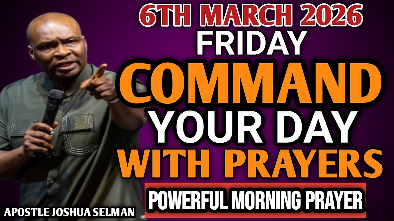 [FRIDAY 6TH MARCH, 2026] START YOUR MORNING WITH PRAYER | SPIRITUAL PRAYER BY APOSTLE JOSHUA SELMAN