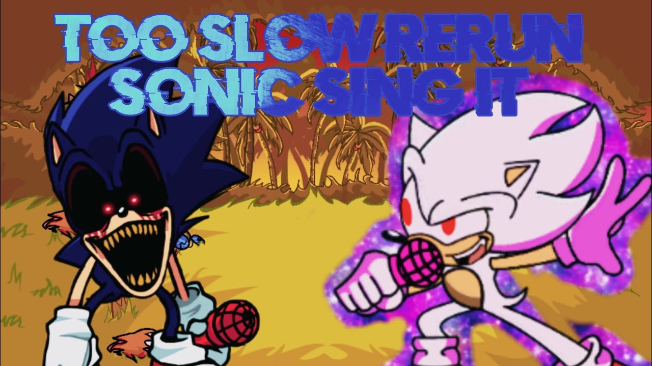 Too Slow Rerun Sonic Sing it / FNF Vs Sonic.exe 3.0