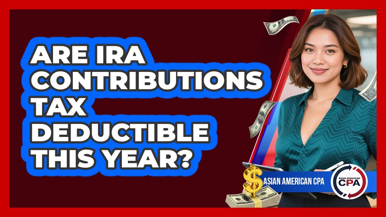 Are IRA Contributions Tax Deductible This Year? - Asian American CPA