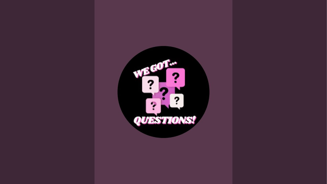WE GOT QUESTIONS!