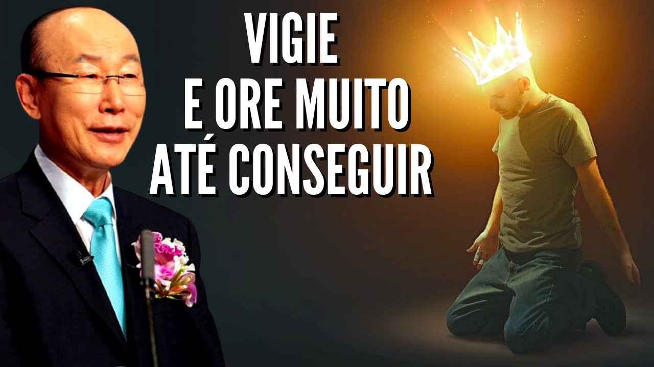David Paul Yonggi Cho - VIGIE E ORE MUITO ATÉ CONSEGUIR A RESPOSTA DE DEUS (Em Português)