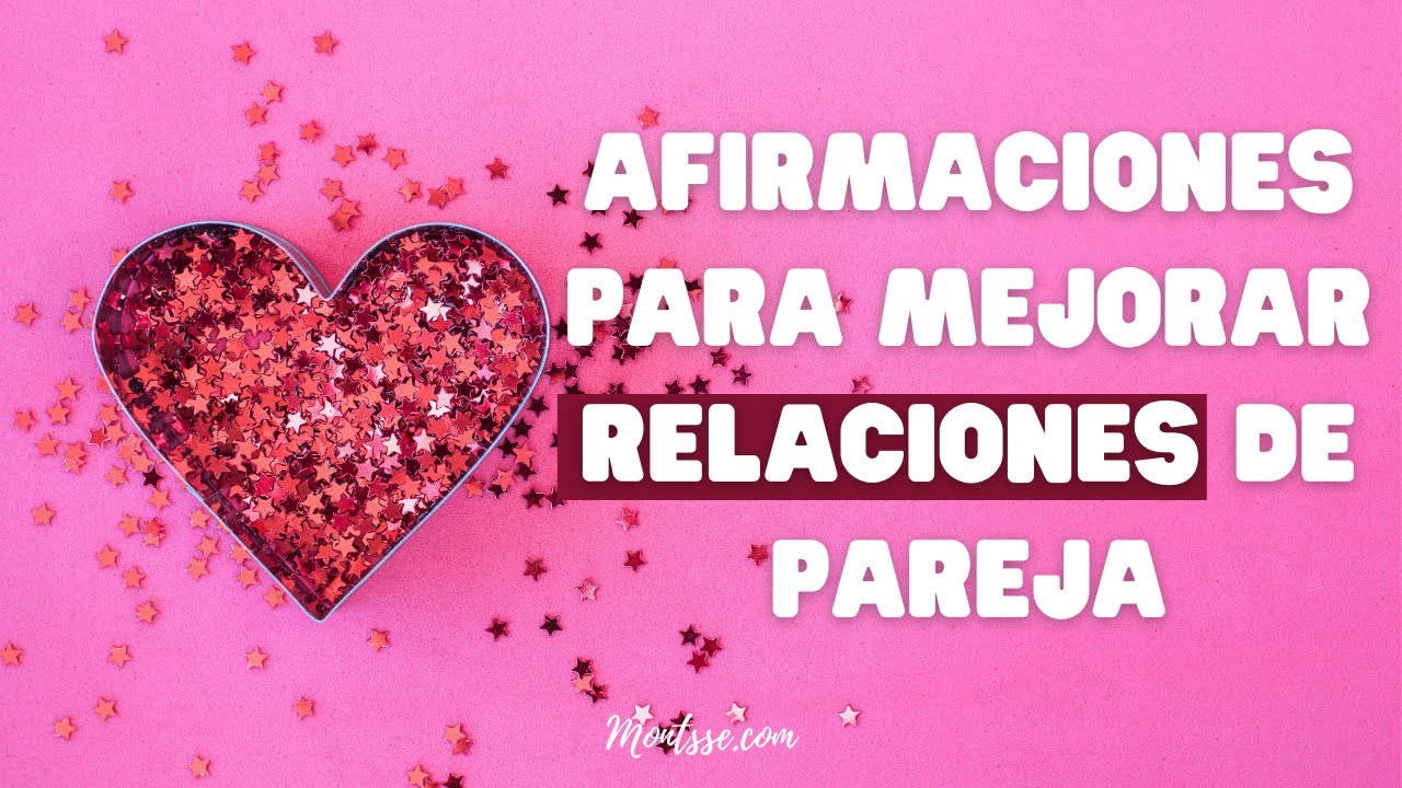 AFIRMACIONES  PARA MEJORAR RELACIONES DE PAREJA 💕