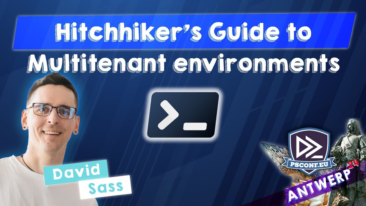 Hitchhiker's Guide to Multitenant environments - David Sass - PSConfEU 2024