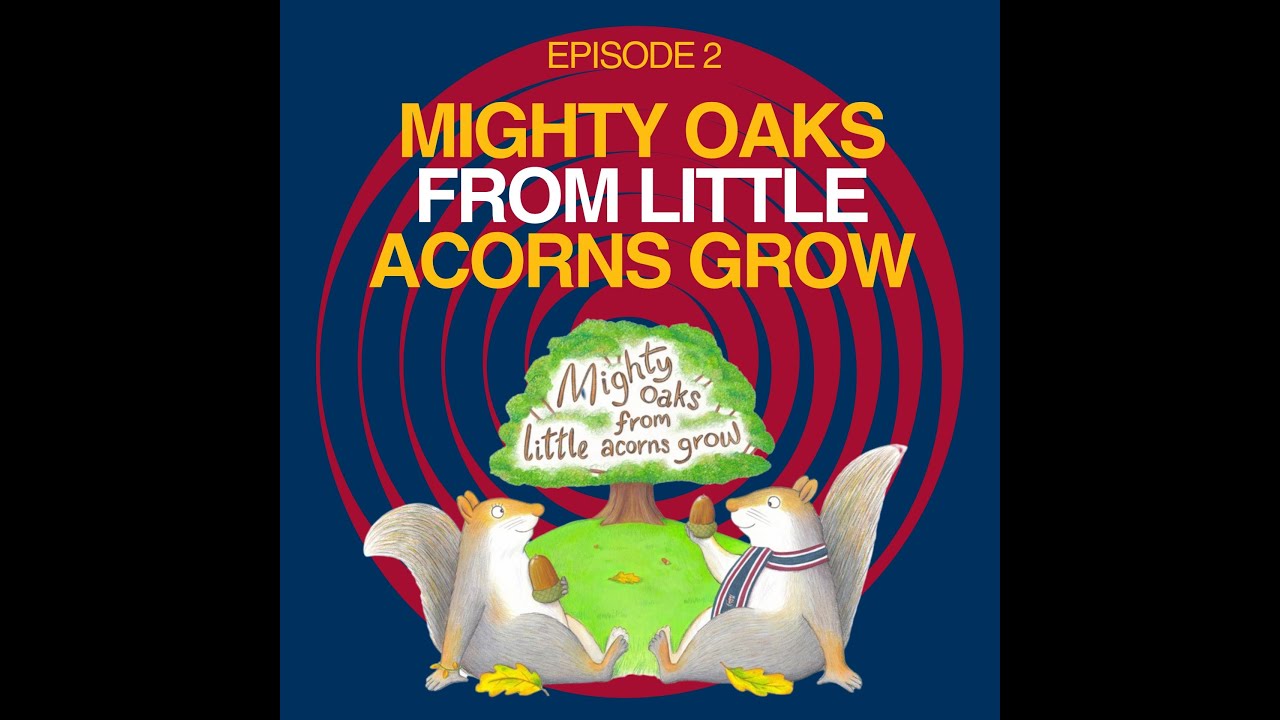 Episode 2 - Mighty Oaks From Little Acorns Grow