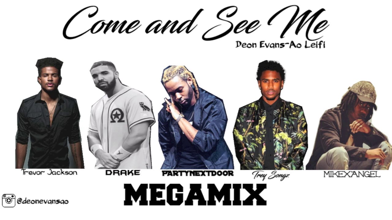 Come and See Me MEGAMIX - (Feat PARTYNEXTDOOR, Trey Songz, Trevor Jackson, MikexAngel & Drake)