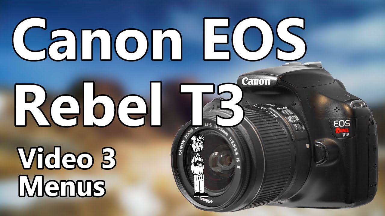 Canon EOS Rebel T3 Video 3: Menus, Custom Functions, Settings, Video, Setup, and Configuration