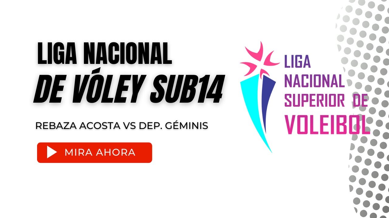Liga Nacional de vóley femenino Infantil - Rebaza Acosta vs Dep. Géminis