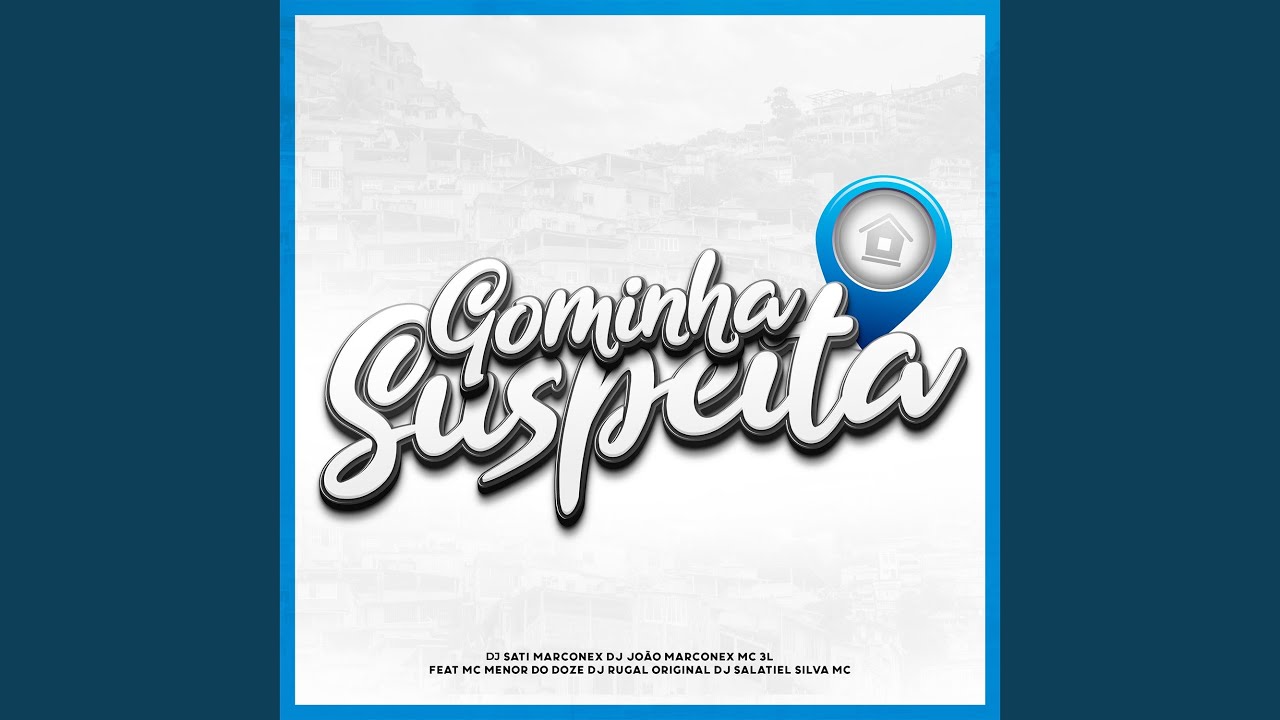 Gominha Suspeita (feat. MC MENOR DO DOZE, Silva Mc, DJ Salatiel & DJ Rugal Original)