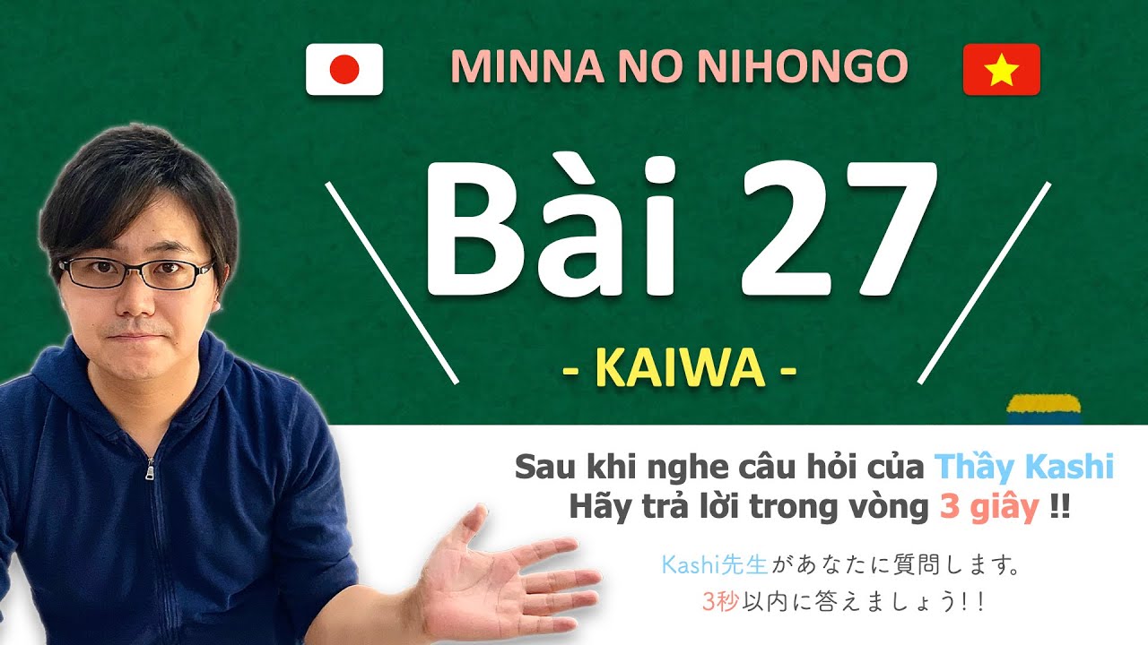Luyện phản xạ KAIWA Minna no nihongo Bài 27