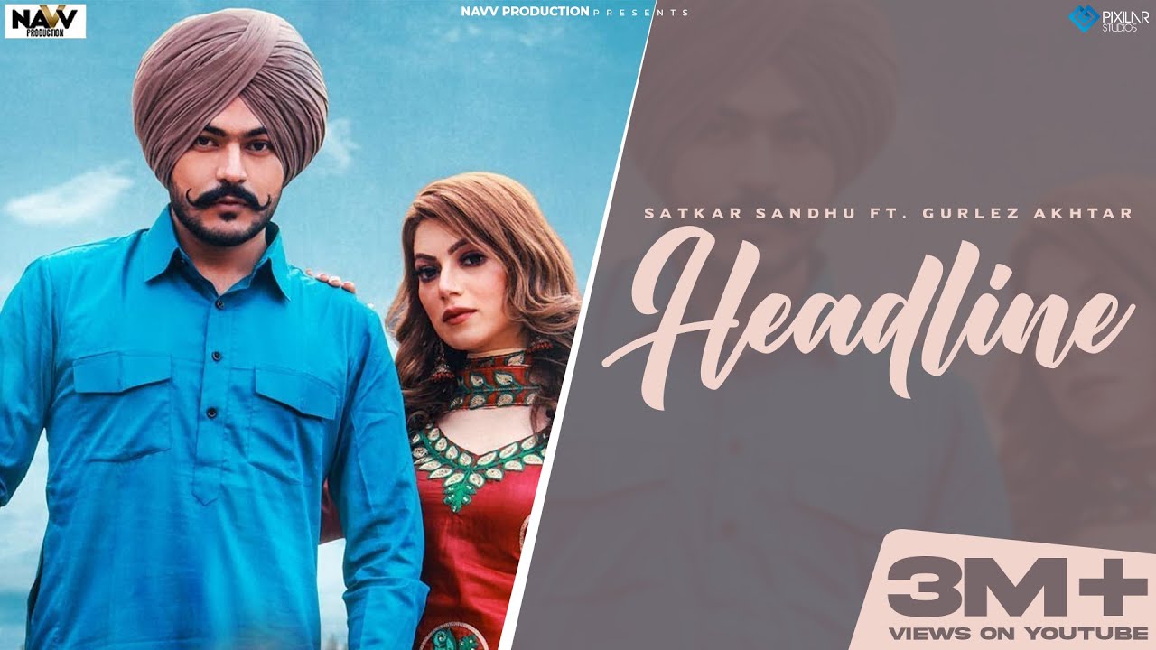 Headline (Full Video) Satkar Sandhu Ft Gurlez Akhtar-Latest Punjabi Songs 2021-New Punjabi Song 2021