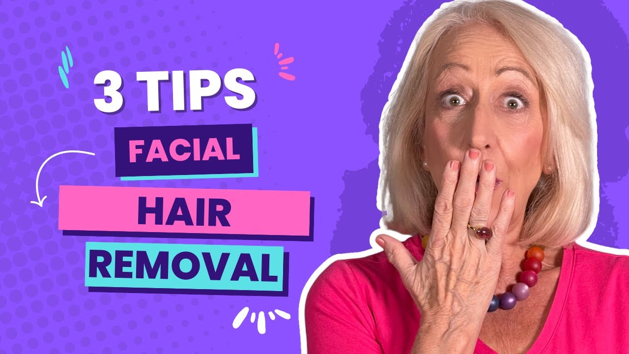 Facial Hair Removal for Women Over 60 - Advice from a Celebrity Makeup Artist