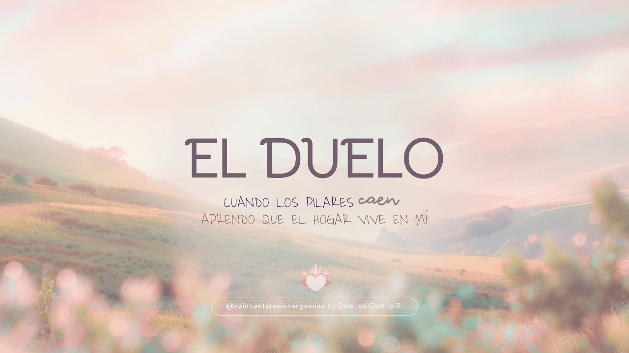 El duelo | Cuando los pilares caen, aprendo que el hogar vive en mí
