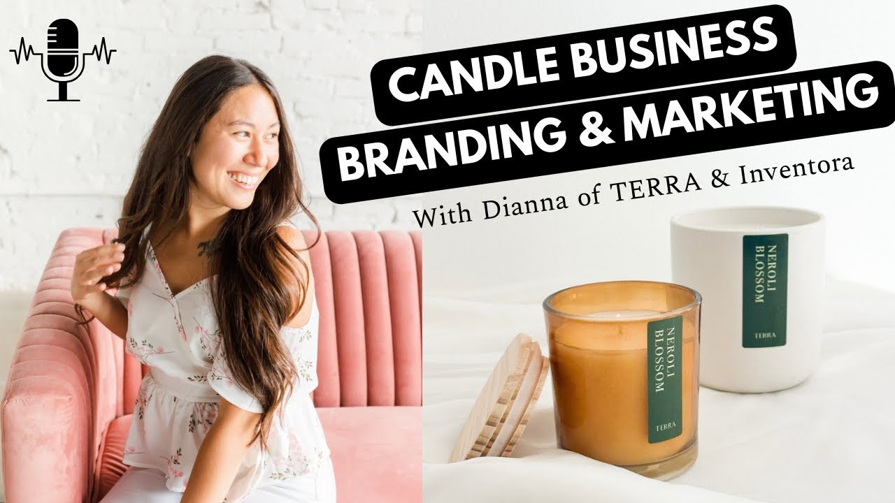 The Importance Of Branding & Marketing In Your Candle Business With Dianna of TERRA & Inventora Ep16