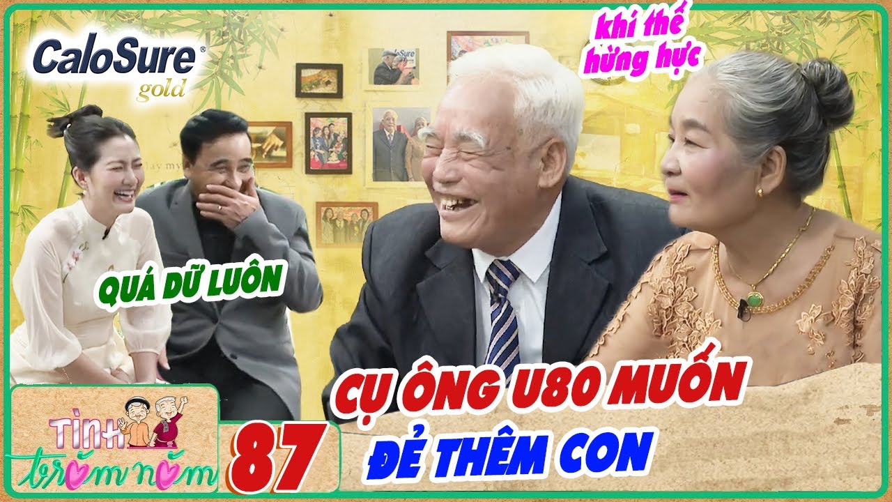 T&igrave;nh Trăm Năm #87 I Cụ &ocirc;ng U80 MUỐN ĐẺ TH&Ecirc;M CON, 'tranh c&atilde;i' với vợ tr&ecirc;n s&acirc;n khấu khiến 2 MC CƯỜI B&Ograve;