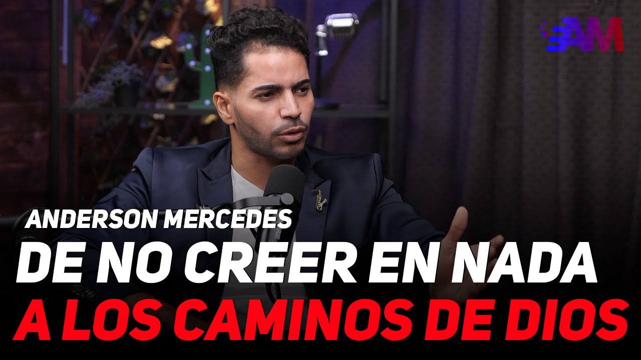 DE NO CREER EN NADA A LOS CAMINOS DE DIOS - ANDERSON MERCEDES (TESTIMONIO)