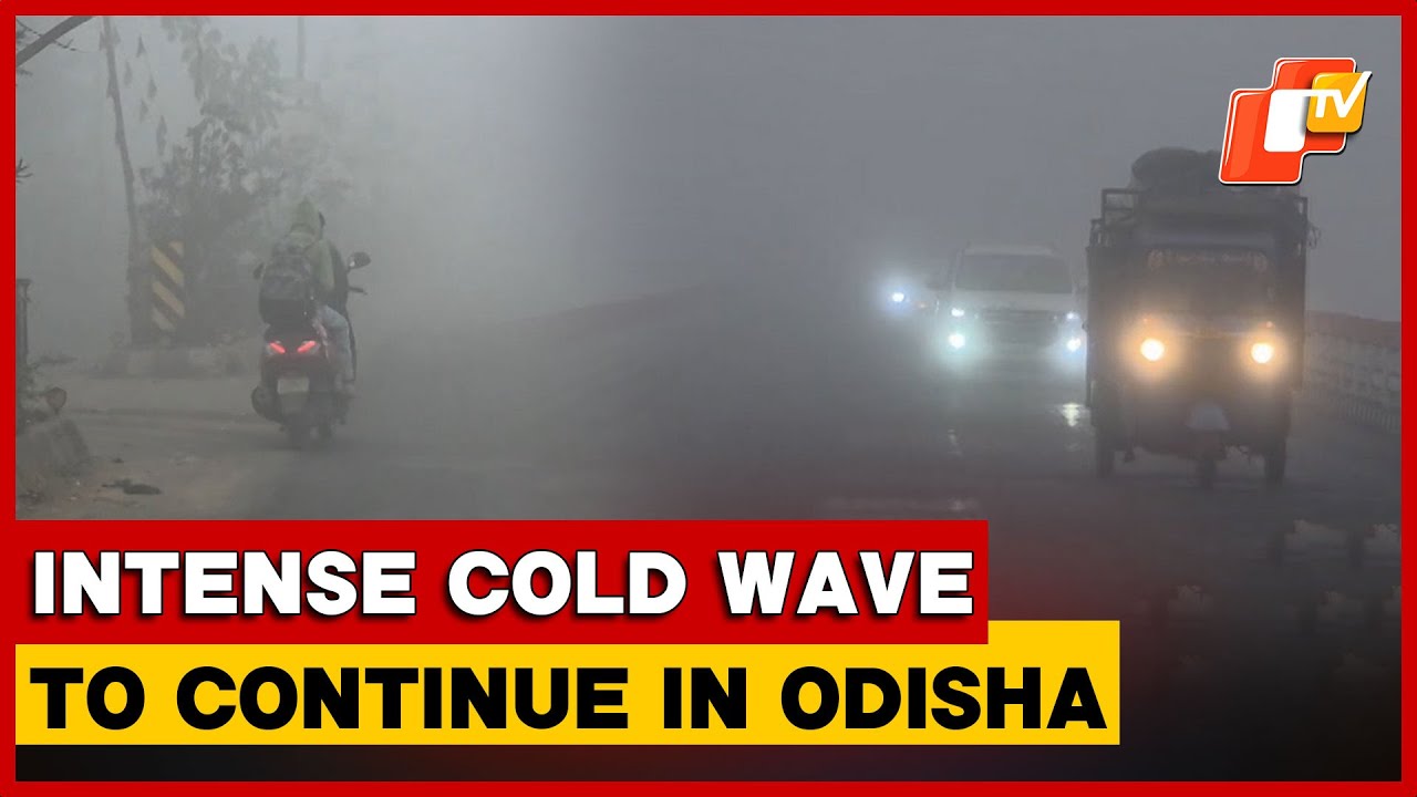 Intense Cold Wave Continues To Sweep Odisha; Chill To Persist Till January 4