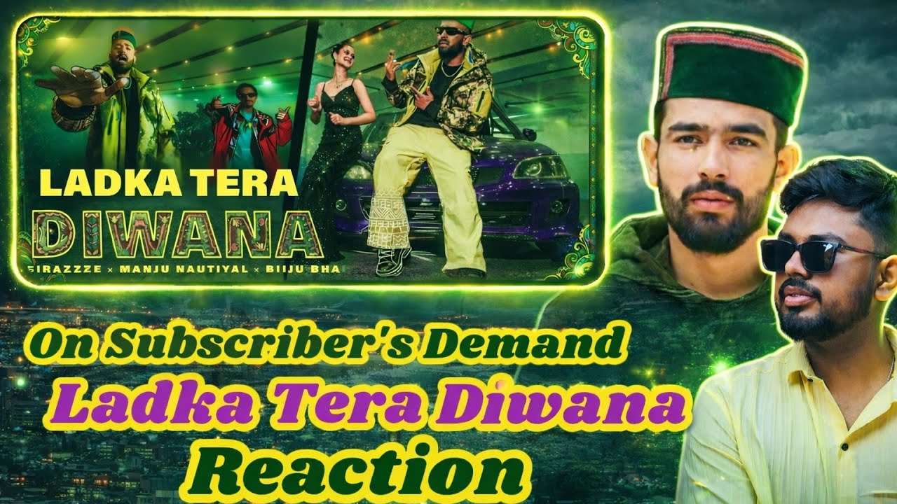 ON SUBSCRIBER'S DEEMAND | Ladka Tera Diwana Reaction | SIRAZEE x Manju Nautiyal x Bijju Bhai #rap
