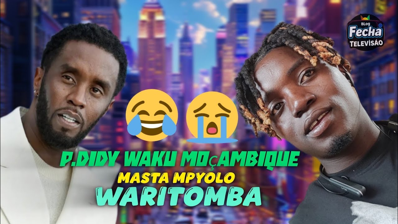 P.DIDY WAKU MOÇAMBIQUE ETI MASTA MPYOLO WARITOMBA Inter_Trend Ukweli kuusu Waritomba