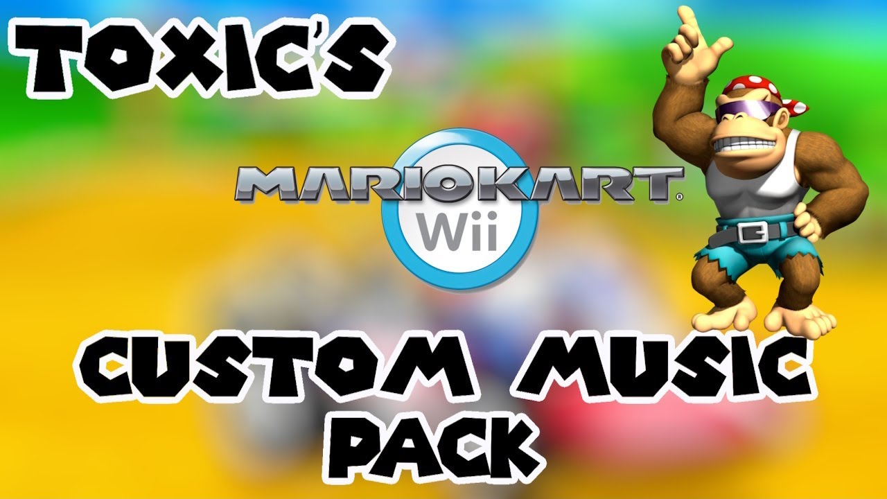 Toxic's Custom Music Pack [Mario Kart Wii]