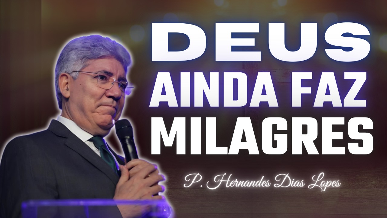 Quando Você Precisa de um Milagre, Jesus Pode Mudar Tudo | Hernandes Dias Lopes
