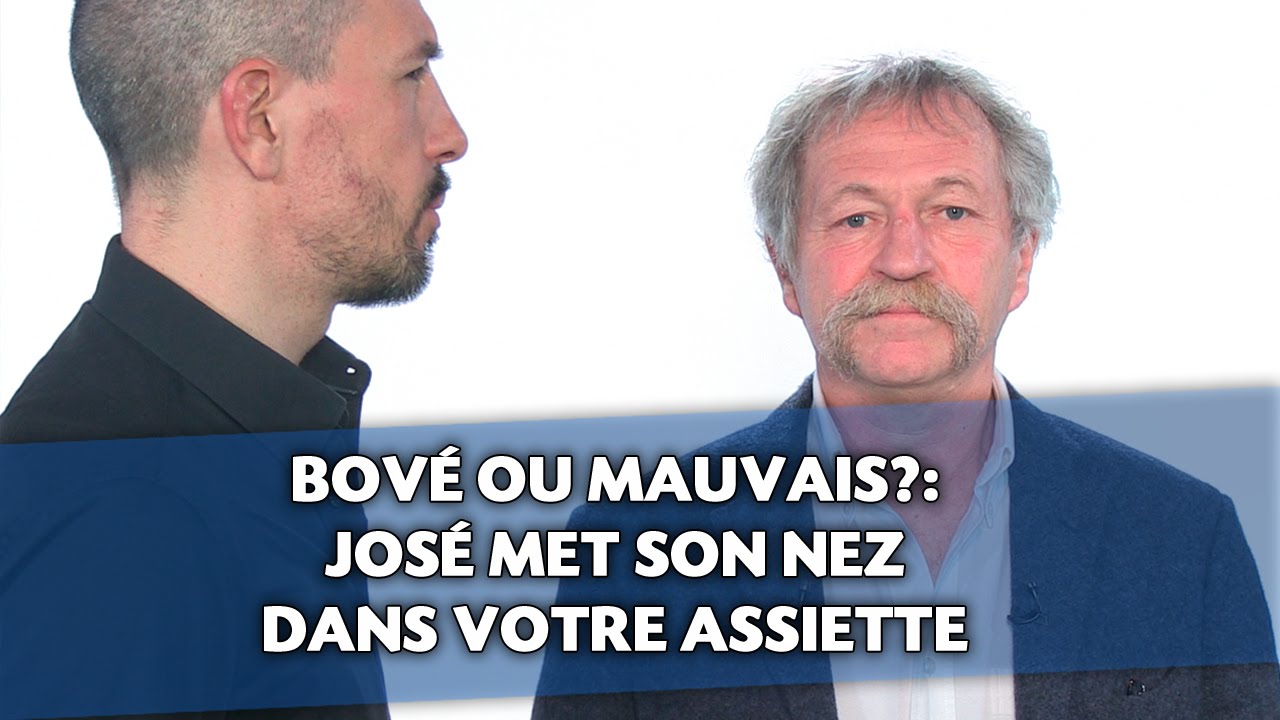 Bové ou mauvais?: José met son nez dans votre assiette