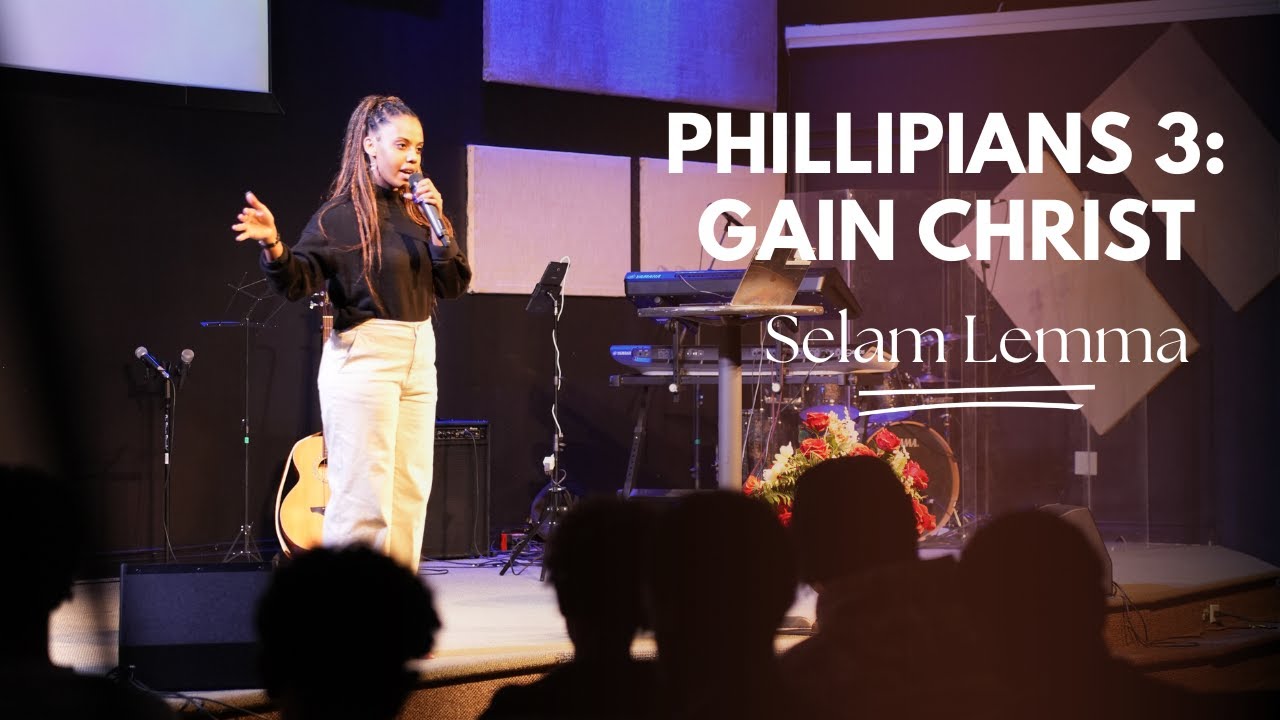 Philippians 3: Gain Christ | Selam Lemma