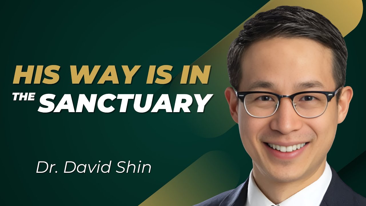 His way is in the Sanctuary | Dr. David Shin