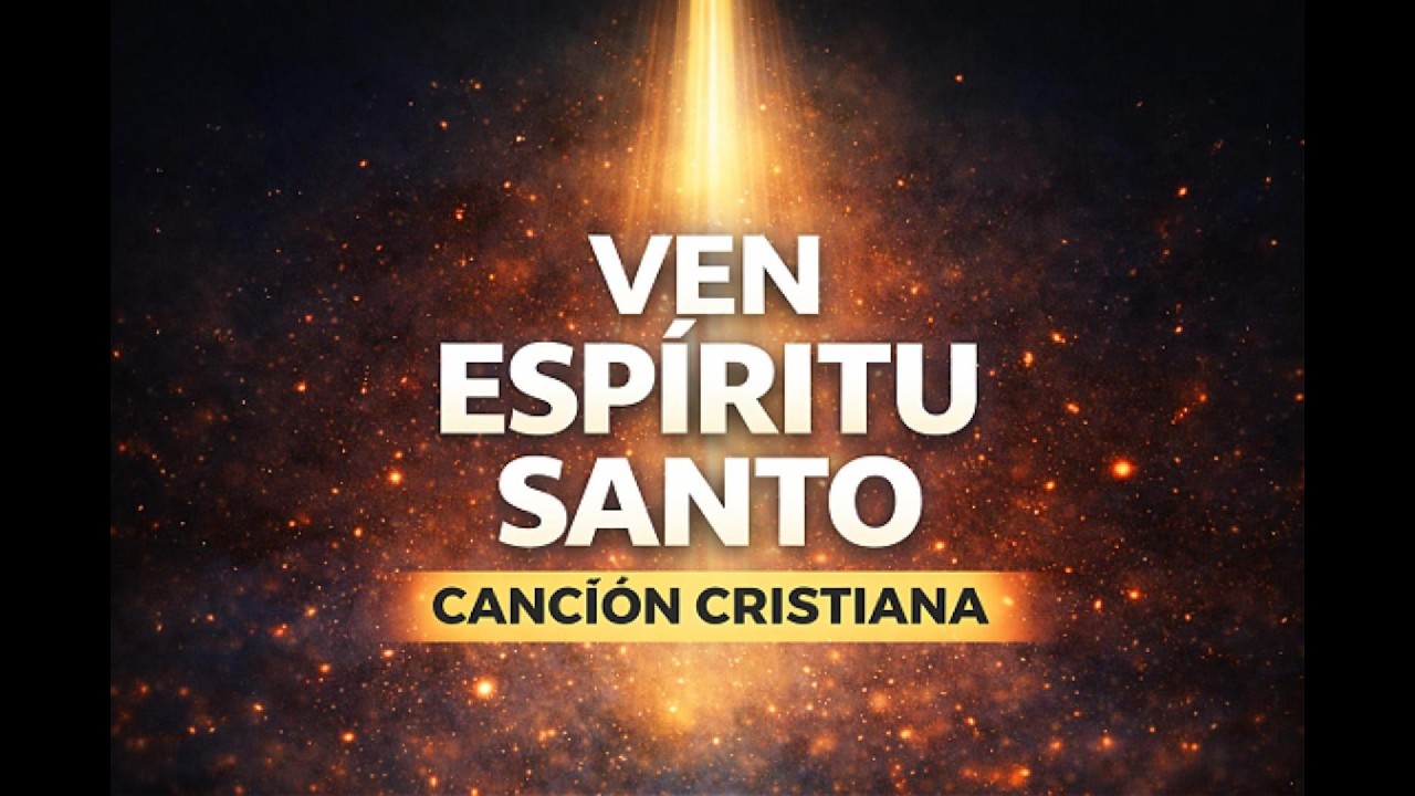Ven Espíritu Santo | Canciones Cristianas de Adoración
