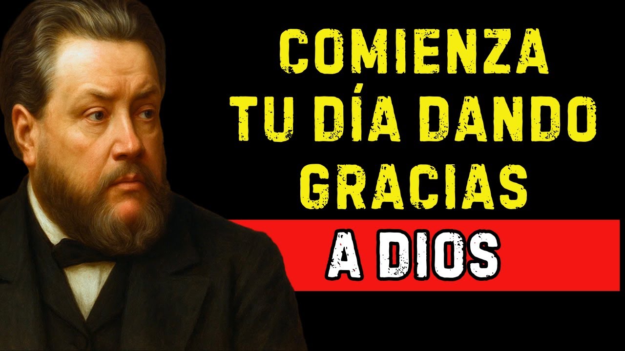 UNA ORACIÓN DE GRATITUD PARA INICIAR EL DÍA CON DIOS | Charles Spurgeon