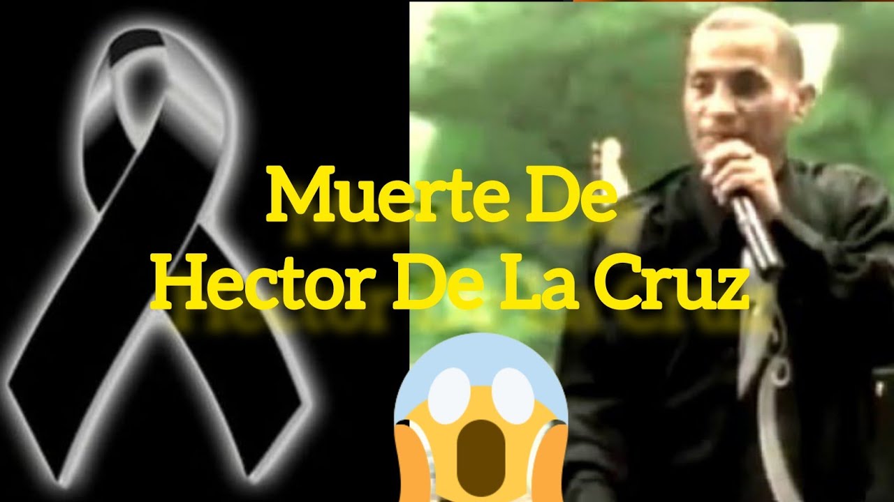 Héctor De La Cruz- Toda La Verdad Sobre Su Muerte Él La Profetizó En El 2007😭😭😭