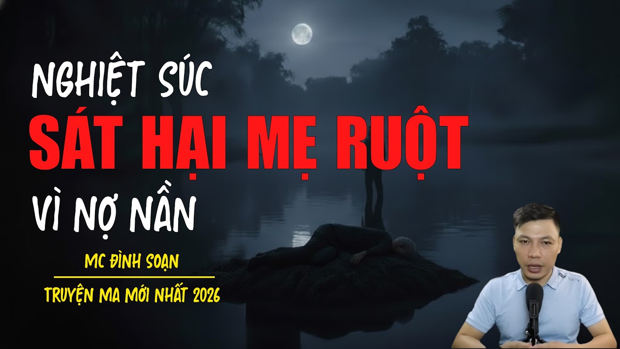 Truyện ma Đình Soạn mới nhất 2026：SÁT HẠI MẸ RUỘT
