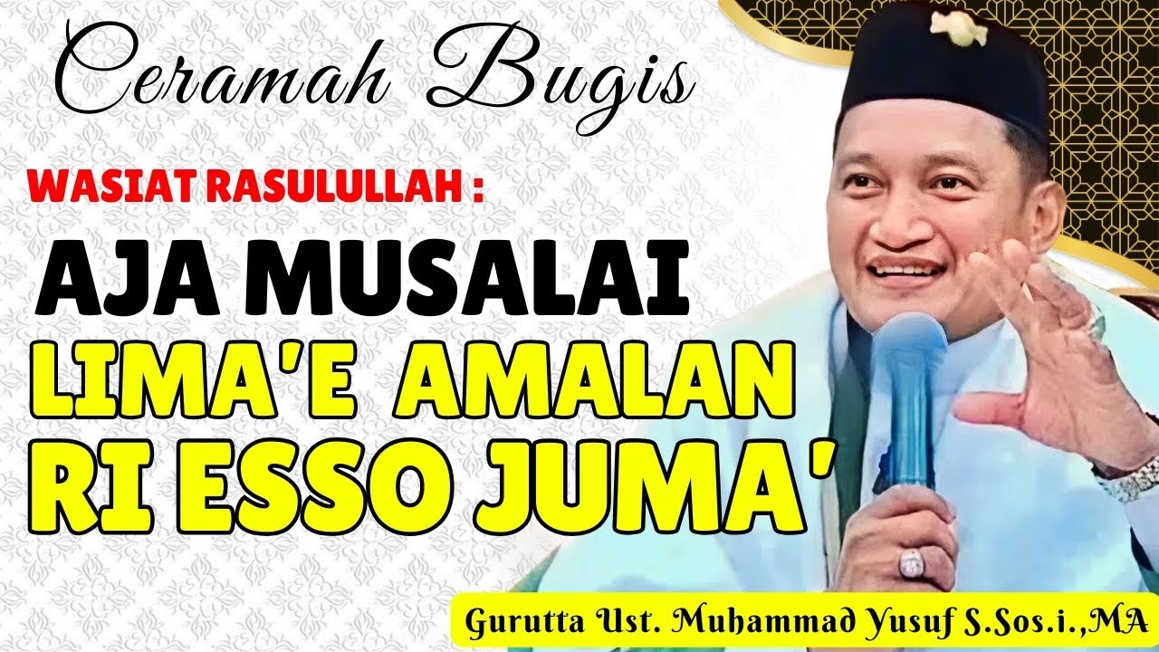 CERAMAH BUGIS TERBARU || LIMAE AMALAN RI ESSO JUMA' || GURUTTA UST.MUHAMMAD YUSUF S.SOS.I.,MA
