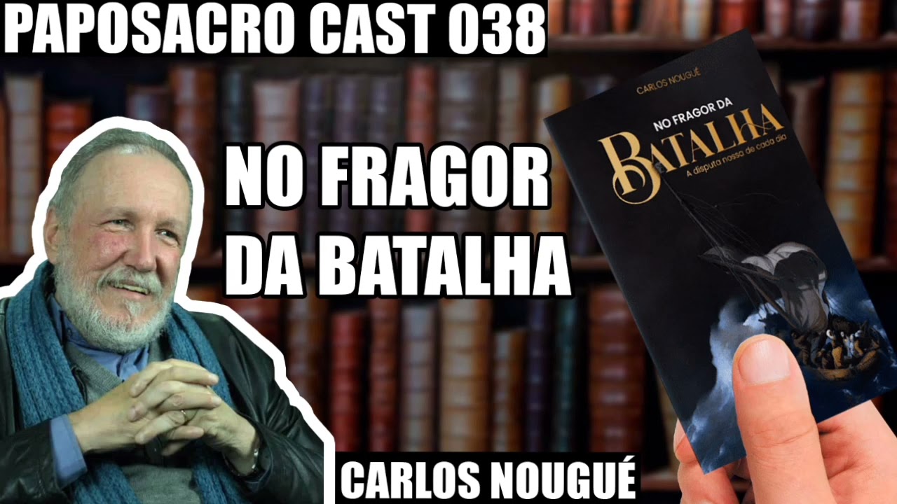 NO FRAGOR DA BATALHA | Ft Carlos Nougué - PapoSacro Cast #038