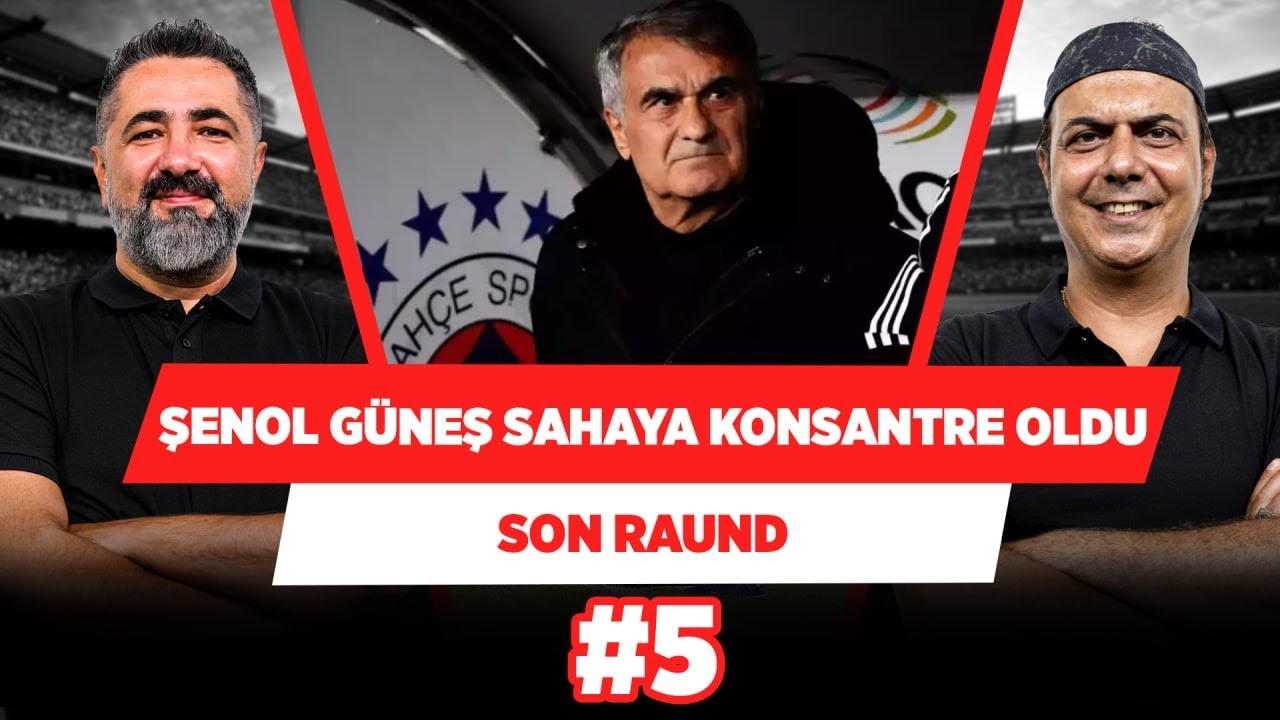 Şenol Güneş sahaya konsantre olunca sonuç alıyor | Serdar Ali Çelikler & Ali Ece | Son Raund #5