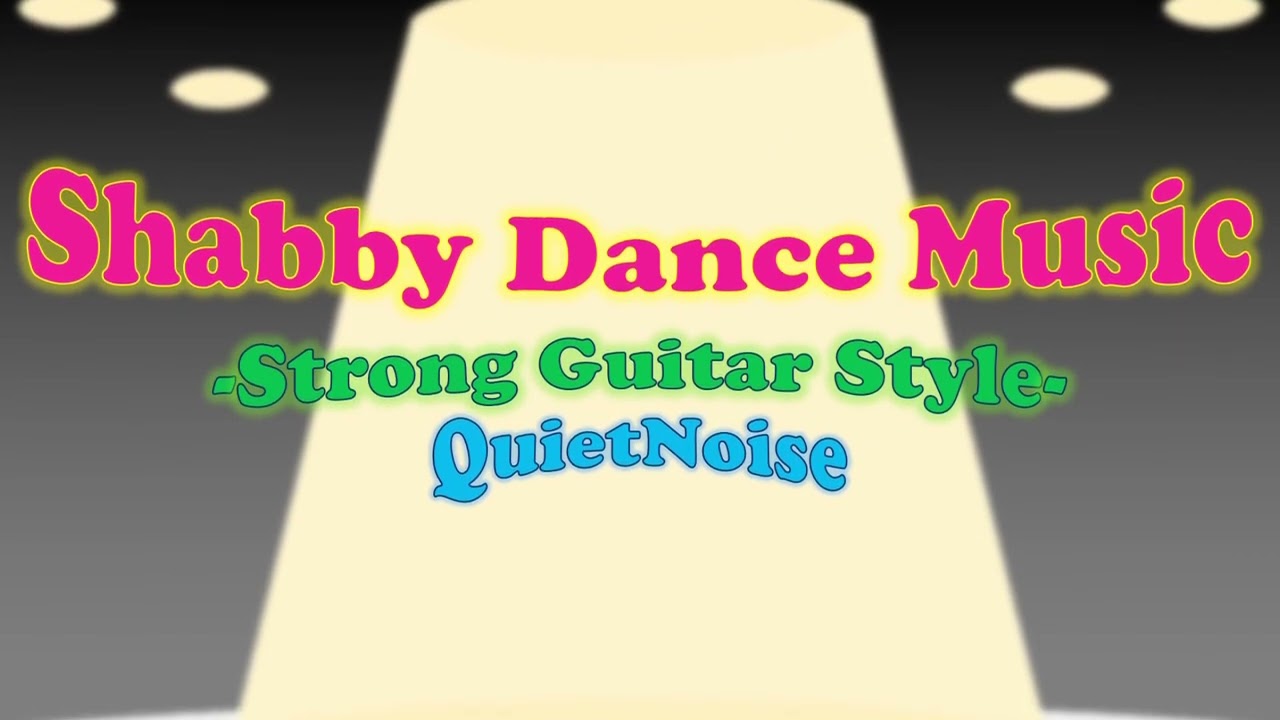 Shabby Dance Music -Strong Guitar Style- /QuietNoise