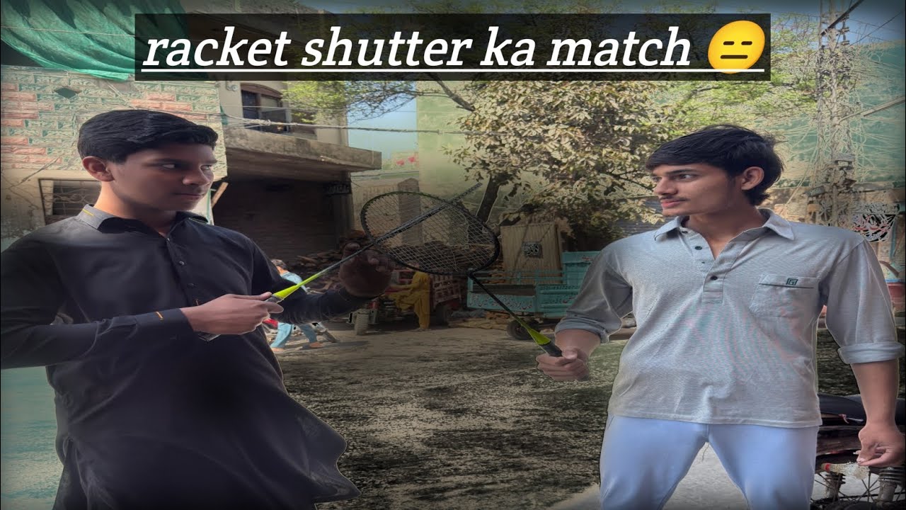 racket shutter ka match 😑
