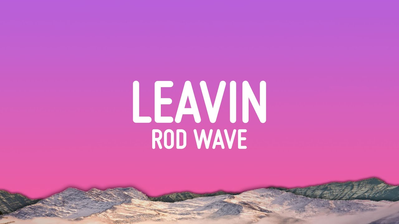 Rod Wave - Leavin (Lyrics)